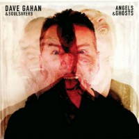 DAVE GAHAN/ SOULSAVERS, Angels & Ghosts